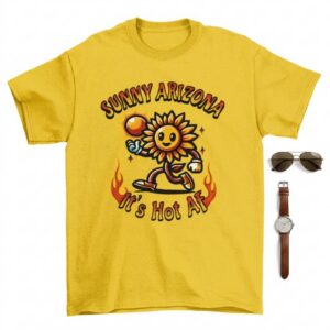 Sunny Arizona It’s Hot AF T-Shirt