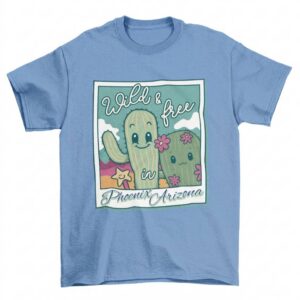 Wild and Free in Phoenix Arizona T-Shirt