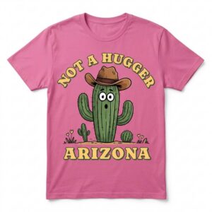 Not A Hugger Arizona T-Shirt